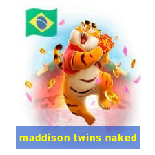 maddison twins naked